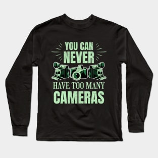 You Can Never Have Too Many Cameras Long Sleeve T-Shirt